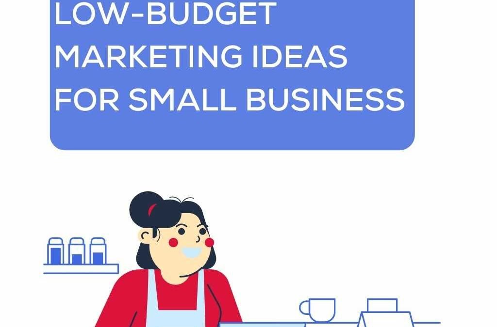 3 low-budget marketing ideas for small businesses